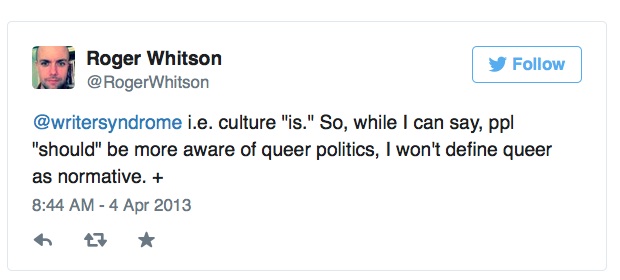 @writersyndrome i.e. culture
'is.' So, while I can say, ppl 'should' be more aware of
queer politics, I won't define queer as normative.